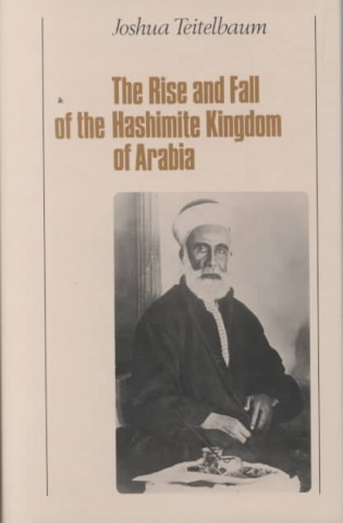 Libro The Rise and Fall of the Hashemite Kingdom of Arabia Joshua Teitelbaum