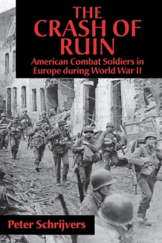 Buch The Crash of Ruin: American Combat Soldiers in Europe During World War II Peter Schrijvers