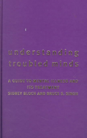 Book Understanding Troubled Minds: A Guide to Mental Illness and Its Treatment Sidney Bloch