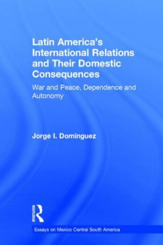 Książka Latin America's International Relations and Their Domestic Consequences Jorge I. Dominguez
