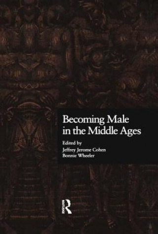 Knjiga Becoming Male in the Middle Ages Jeffrey Jerome Cohen