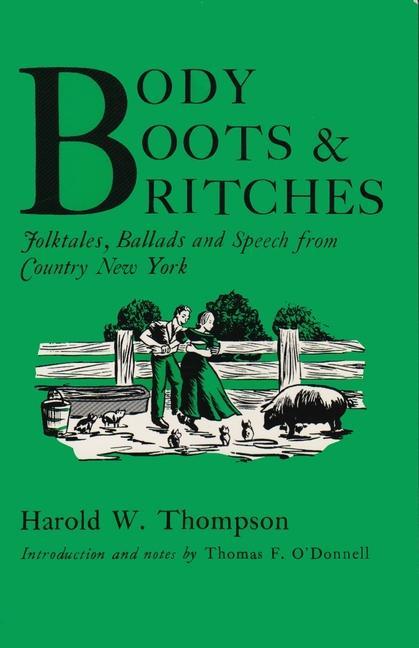 Könyv Body, Boots, and Britches: Folktales, Ballads, and Speech from Country New York Harold Thompson