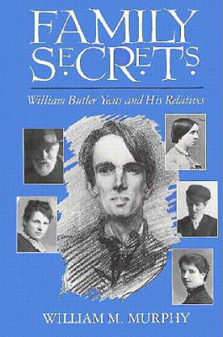 Carte Family Secrets: William Butler Yeats and His Relatives William Michael Murphy