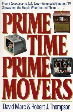 Carte Prime Time, Prime Movers: From I Love Lucy to L.A. Law--America's Greatest TV Shows and the People Who Created Them David Marc