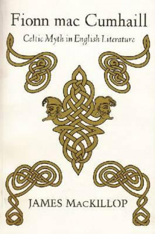 Książka Fionn Mac Cumhaill: Celtic Myth in English Literature James MacKillop