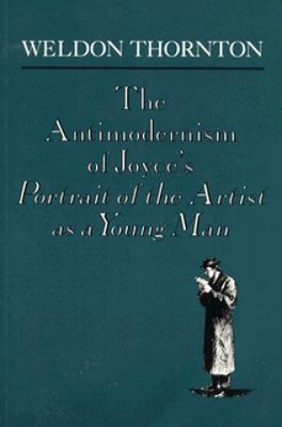 Książka Anti-Modernism of Joyce's a Portrait of the Artist as a Young Man Weldon Thornton