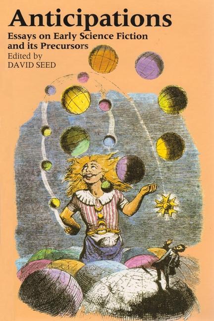 Book Anticipations: Essays on Early Science Fiction and Its Precursors David Seed