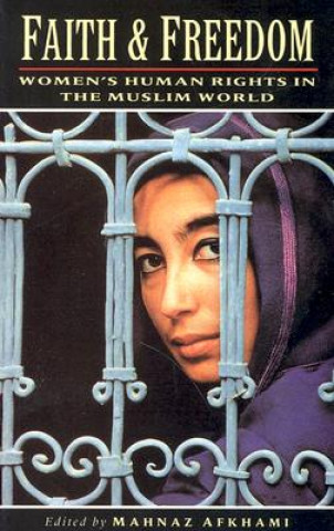 Book Faith and Freedom: Women's Human Rights in the Muslim World Mahnaz Afkhami