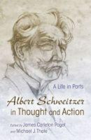 Kniha Albert Schweitzer in Thought and Action: A Life in Parts James Carleton-Paget