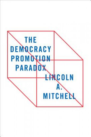 Книга The Democracy Promotion Paradox Lincoln A. Mitchell