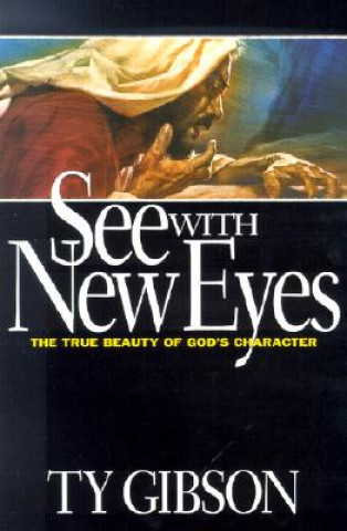 Könyv See with New Eyes: The True Beauty of God's Character Ty Gibson