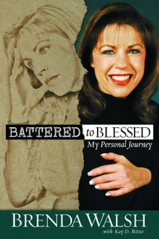 Buch Battered to Blessed: My Personal Story Brenda Walsh