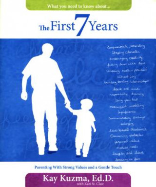 Carte The First 7 Years: Parenting with Strong Values and a Gentle Touch Kay Kuzma
