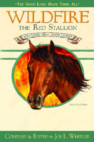 Kniha Wildfire, the Red Stallion and Other Great Horse Stories Joe L. Wheeler