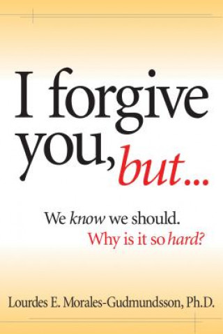 Książka I Forgive You, But...: We Know We Should, Why Is It So Hard? Lourdes E. Morales-Gudmundsson