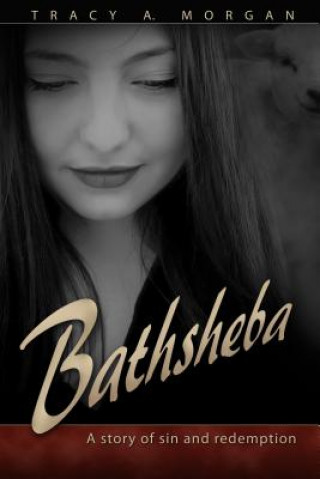 Книга Bathsheba: A Story of Sin and Redemption Tracy A. Morgan