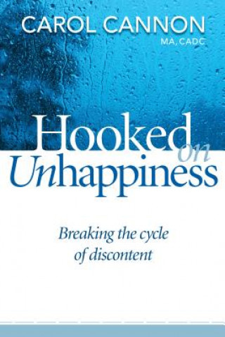 Livre Hooked on Unhappiness: Breaking the Cycle of Discontent Carol Cannon