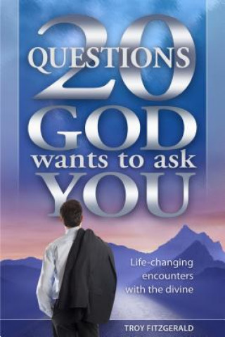 Könyv 20 Questions God Wants to Ask You: Life-Changing Encounters with the Divine Troy Fitzgerald