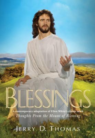 Livre Blessings: A Contemporary Adaptation of Ellen White's Classic Work Thoughts from the Mount of Blessing Jerry D. Thomas