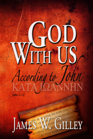 Kniha God with Us: According to John; John 1-12 James W. Gilley