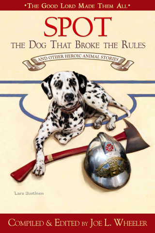 Knjiga Spot, the Dog That Broke the Rules and Other Great Heroic Animal Stories Joe L. Wheeler