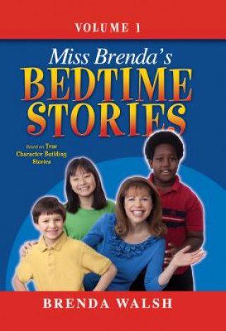 Książka Miss Brenda's Bedtime Stories: True Character Building Stories for the Whole Family! Brenda Walsh