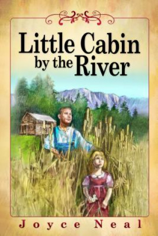 Kniha Little Cabin by the River Joyce Neal