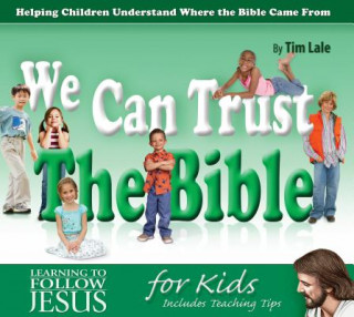 Книга We Can Trust the Bible: Helping Children Understand Where the Bible Came from Tim Lale