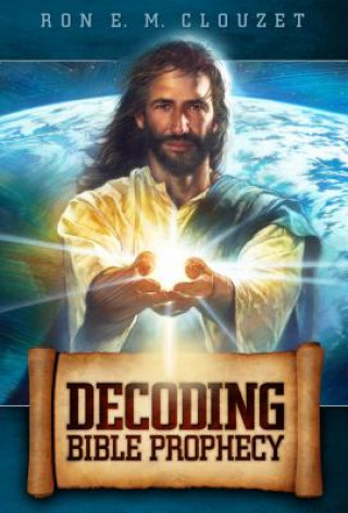 Könyv Decoding Bible Prophecy Ron E. M. Clouzet