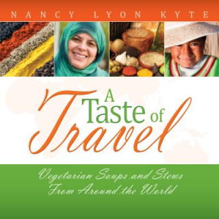 Book A Taste of Travel: Vegetarian Soups and Stews from Around the World Nancy Lyon Kyte