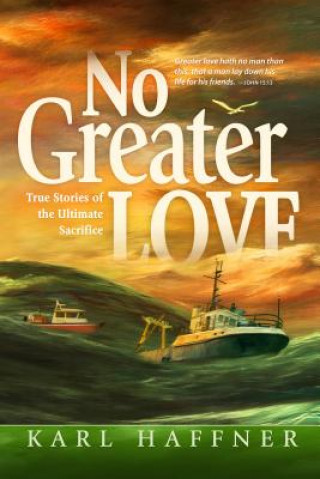 Könyv No Greater Love: True Stories of the Ultimate Sacrifice Karl Haffner