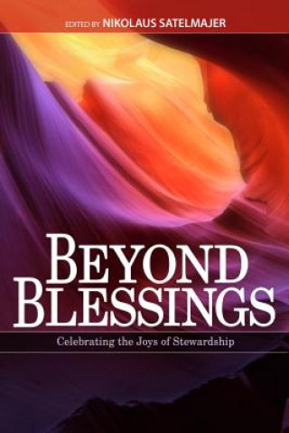 Könyv Beyond Blessings: Celebrating the Joys of Stewardship Nikolaus Satelmajer