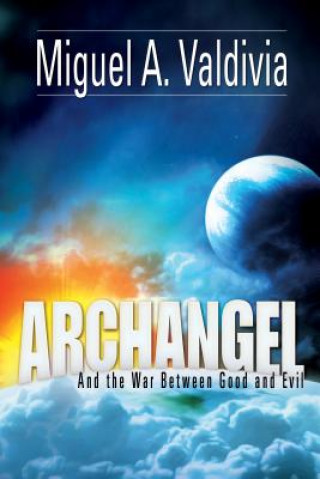 Könyv Archangel and the War Between Good and Evil Miguel Valdivia