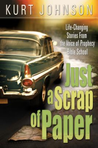 Книга Just a Scrap of Paper: Life-Changing Stories from the Voice of Prophecy Bible School Kurt W. Johnson