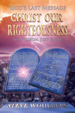 Książka God's Last Message: Christ Our Righteousness: No Fiction, Just Facts Steve Wohlberg