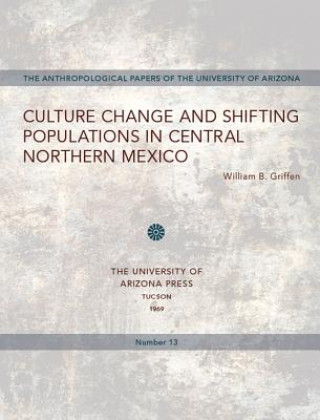 Kniha Culture Change and Shifting Populations in Central Northern Mexico William B. Griffen