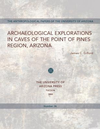 Könyv Archaeological Explorations in Caves of the Point of Pines Region, Arizona Gifford James C