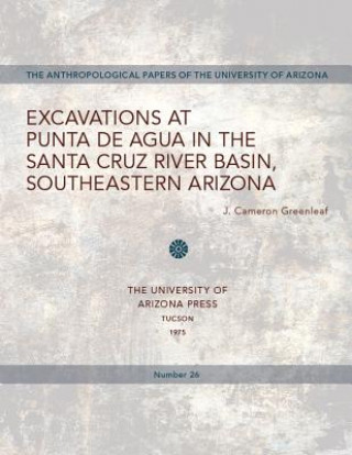 Carte Excavations at Punta de Agua in the Santa Cruz River Basin, Southeastern Arizona J. Cameron Greenleaf