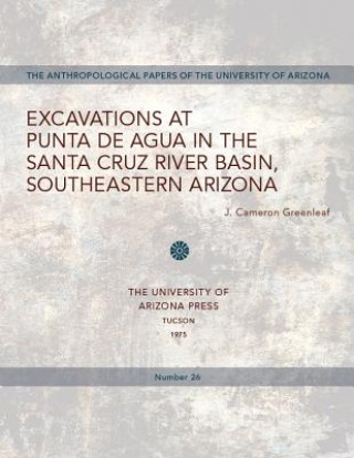 Buch Excavations at Punta de Agua in the Santa Cruz River Basin, Southeastern Arizona J. Cameron Greenleaf