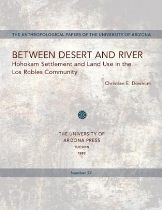 Carte Between Desert and River Christian E. Downum