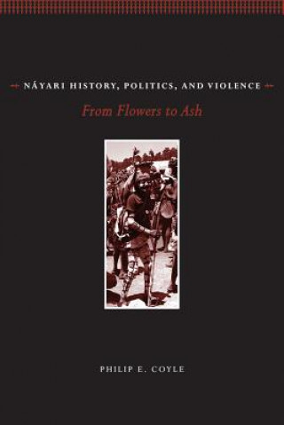 Book Nayari History, Politics, and Violence: From Flowers to Ash Philip E. Coyle