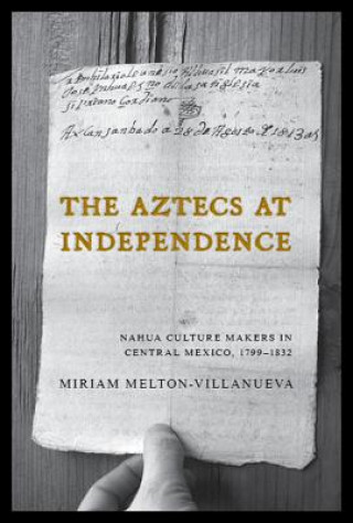 Książka Aztecs at Independence Miriam Melton-Villanueva