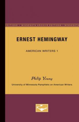 Könyv Ernest Hemingway - American Writers 1: University of Minnesota Pamphlets on American Writers Philip H. Young