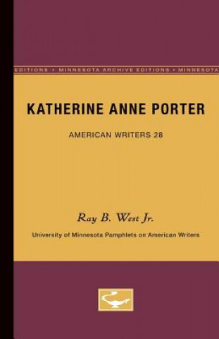 Carte Katherine Anne Porter - American Writers 28: University of Minnesota Pamphlets on American Writers Ray B. West Jr