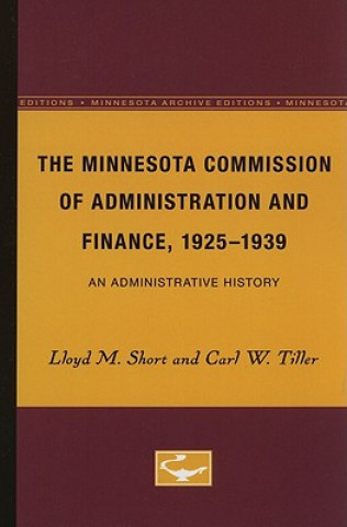 Kniha The Minnesota Commission of Administration and Finance, 1925-1939: An Administrative History Lloyd M. Short
