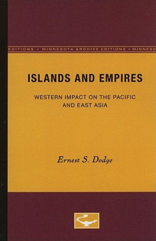 Könyv Islands and Empires: Western Impact on the Pacific and East Asia Ernest S. Dodge