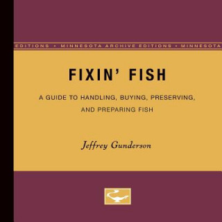 Carte Fixin Fish: A Guide to Handling, Buying, Preserving, and Preparing Fish Jeffrey Gunderson