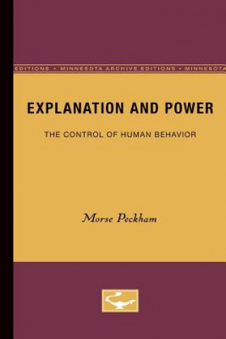 Carte Explanation and Power: The Control of Human Behavior (Minnesota Archive Editions) Morse Peckham