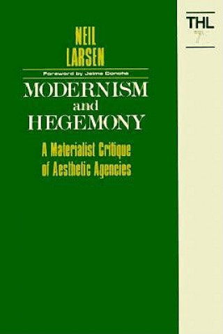 Carte Modernism and Hegemony: A Materialist Critique of Aesthetic Agencies (Minnesota Archive Editions) Neil Larsen