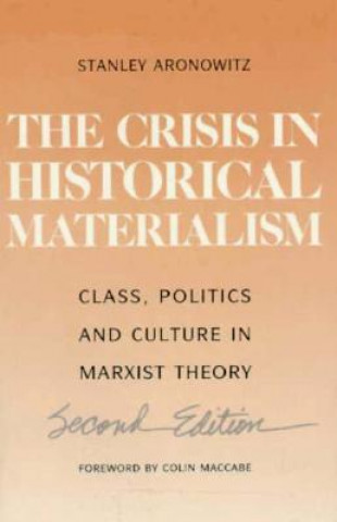 Carte Crisis in Historical Materialism: Class, Politics, and Culture in Marxist Theory Stanley Aronowitz